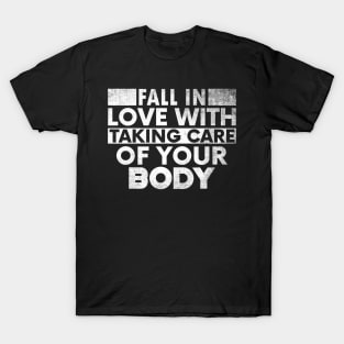 Fall In Love With Taking Care Of Your Body. T-Shirt